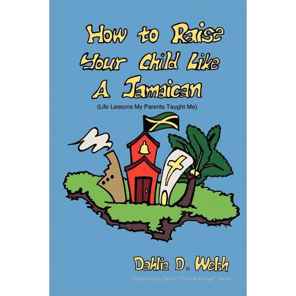 How to Raise Your Child Like a Jamaican (Life Lessons My Parents Taught Me), (Paperback)