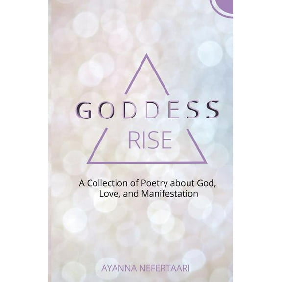 Goddess Rise : A Collection of Poetry about God, Love, and Manifestation