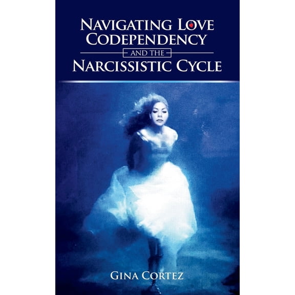 Navigating Love, Codependency, and the Narcissistic Cycle, (Paperback)