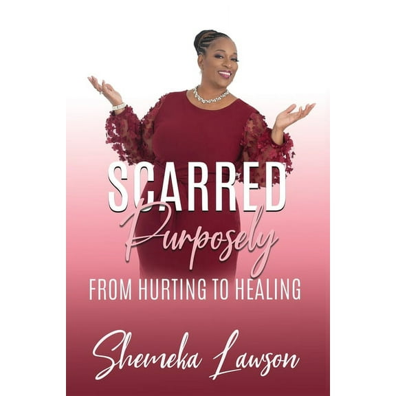 Scarred Purposely...From Hurting to Healing (Paperback)