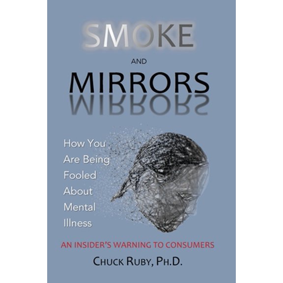 Pre-Owned Smoke and Mirrors: How You Are Being Fooled About Mental Illness - An Insider's Warning to Consumers (Paperback) 0578639262 9780578639260