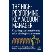 The High-Performing Key Account Manager: Creating Sustained Value with Strategic Customers, (Paperback)