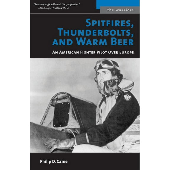 Warriors Spitfires, Thunderbolts, and Warm Beer: An American Fighter Pilot Over Europe, (Paperback)