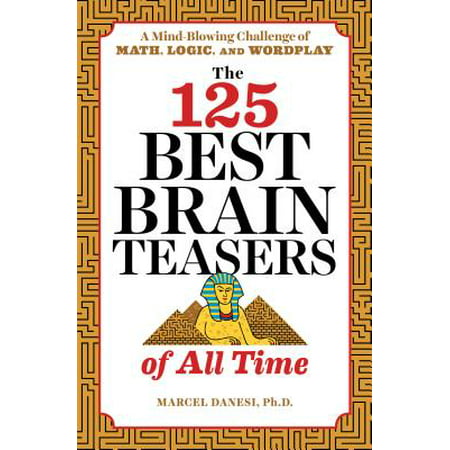 The 125 Best Brain Teasers of All Time : A Mind-Blowing Challenge of Math, Logic, and (Very Best Brain Waves For Meditation)