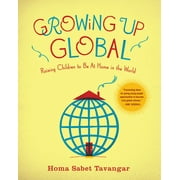 Growing Up Global : Raising Children to Be At Home in the World (Paperback)