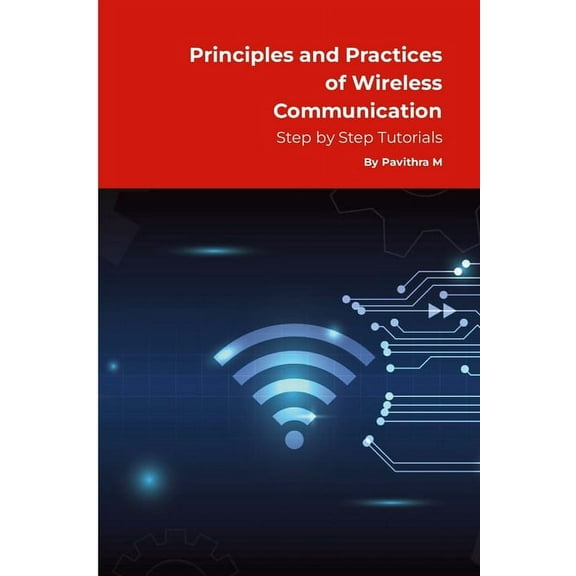 Principles and Practices of Wireless Communication: Step by Step Tutorials, (Paperback)