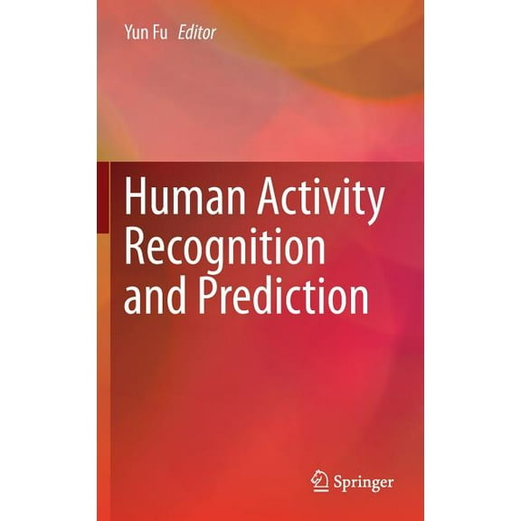Human Activity Recognition and Prediction, (Hardcover)