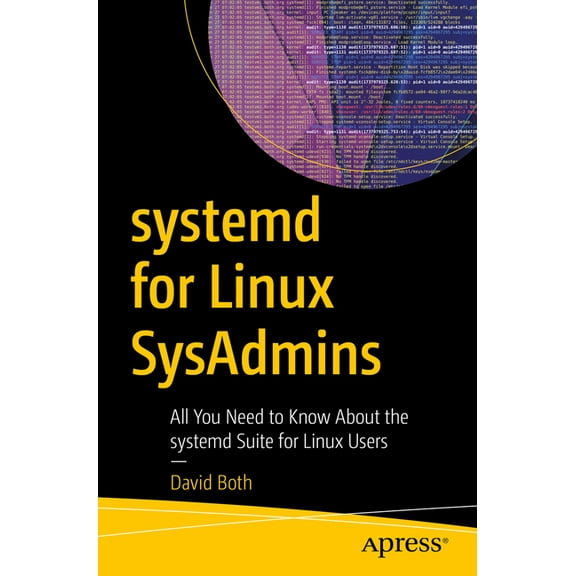 Systemd for Linux Sysadmins: All You Need to Know about the Systemd Suite for Linux Users, (Paperback)