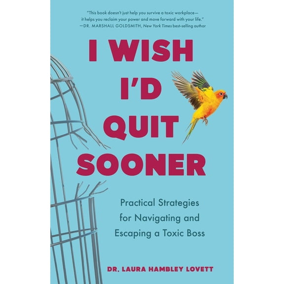 I Wish I'd Quit Sooner: Practical Strategies for Navigating and Escaping a Toxic Boss, (Paperback)