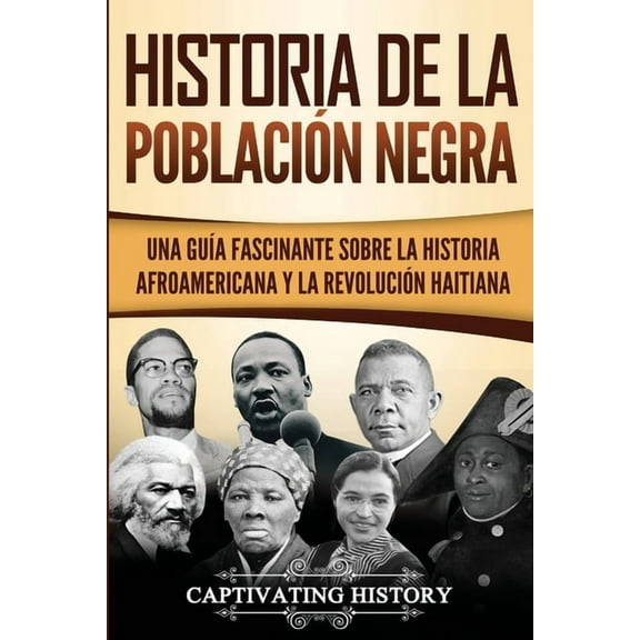 Historia de la poblaciÃ³n negra: Una GuÃ­a Fascinante sobre la Historia afroamericana y la RevoluciÃ³n haitiana, (Paperback)