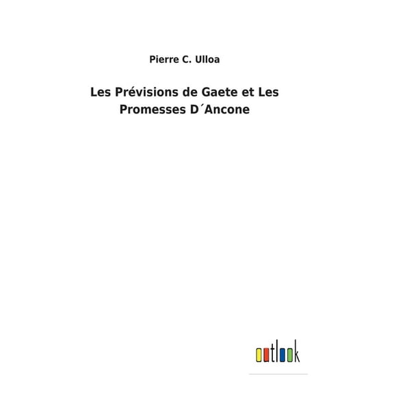 Les Prvisions de Gaete et Les Promesses DAncone French Edition Hardcover 3752478098 9783752478099 Pierre C Ulloa