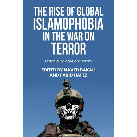 Postcolonial International Studies The Rise of Global Islamophobia in the War on Terror: Coloniality, Race, and Islam, (Paperback)