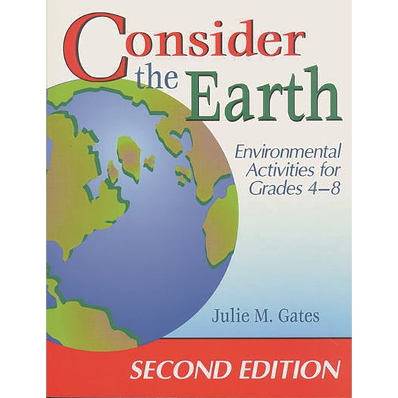Consider the Earth: Environmental Activities for Grades 4 - 8, (Paperback)