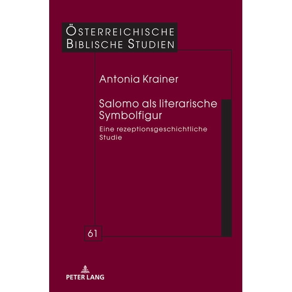 Oesterreichische Biblische Studien Salomo als literarische Symbolfigur: Eine rezeptionsgeschichtliche Studie, Book 61, (Hardcover)