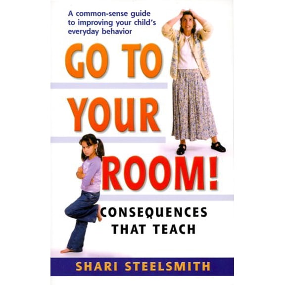 Pre-Owned Go to Your Room: Consequences That Teach (Paperback) by Shari Steelsmith