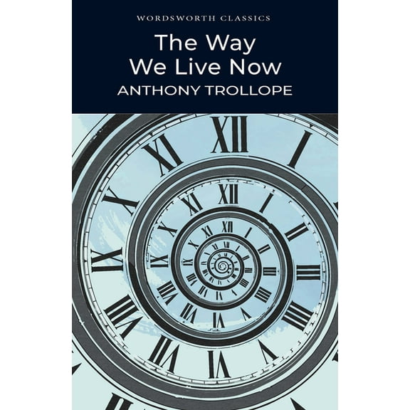 Wordsworth Classics The Way We Live Now, (Paperback)