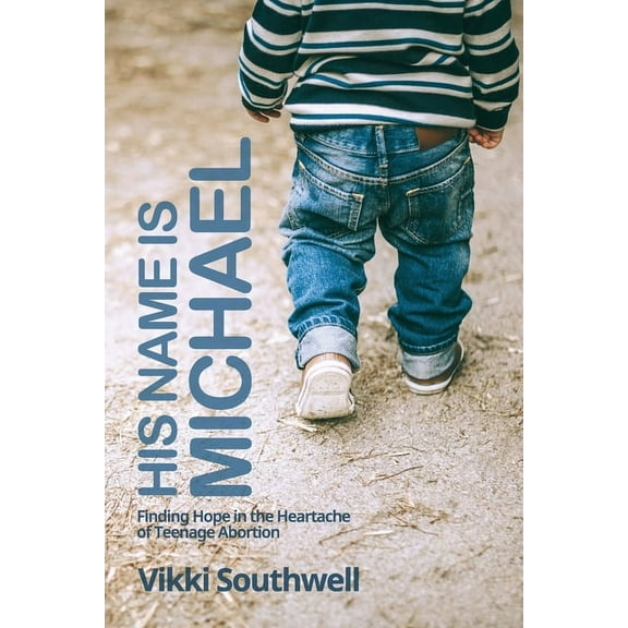 His Name Is Michael: Finding Hope in the Heartache of Teenage Abortion, (Paperback)