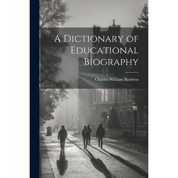 A Dictionary of Educational Biography, (Paperback)