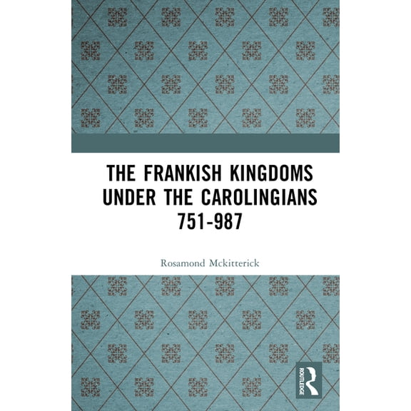 The Frankish Kingdoms Under the Carolingians 751-987, (Hardcover)
