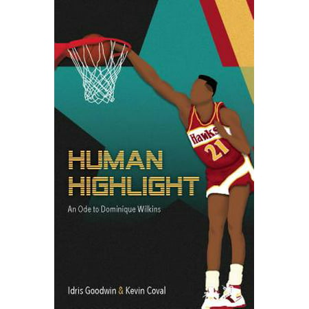 Human Highlight : An Ode to Dominique Wilkins