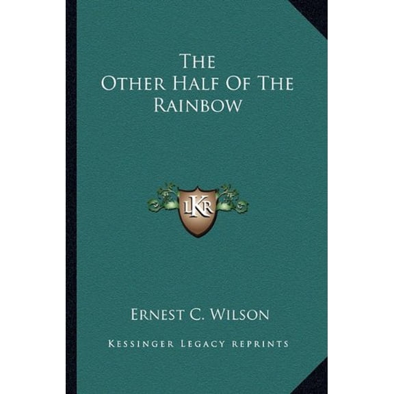 The Other Half Of The Rainbow Paperback 1162960620 9781162960623 Ernest C. Wilson