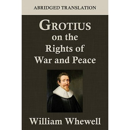 Grotius on the Rights of War and Peace : An Abridged Translation. Edited for the Syndics of the University