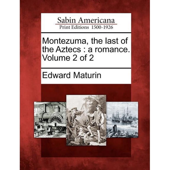 Montezuma, the Last of the Aztecs : A Romance. Volume 2 of 2 (Paperback)