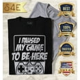 thumbnail image 2 of S4E Men's I Paused My Game to Be Here T-Shirt Medium Black, 2 of 4