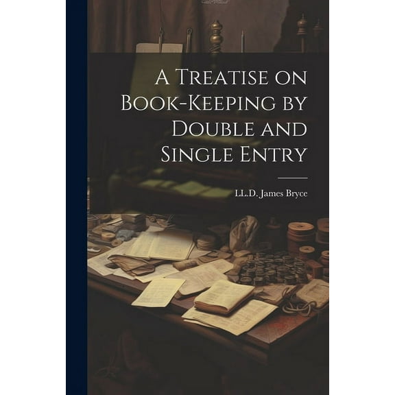 A Treatise on Book-Keeping by Double and Single Entry (Paperback)