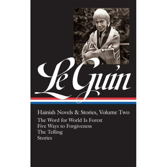 Library of America Ursula K. Le Guin Edition: Ursula K. Le Guin: Hainish Novels and Stories Vol. 2 (Loa #297): The Word for World Is Forest / Five Ways to Forgiveness / The Telling / Stories (Hardcove