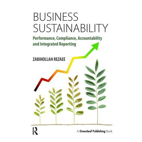 Business Sustainability: Performance, Compliance, Accountability and Integrated Reporting, (Paperback)