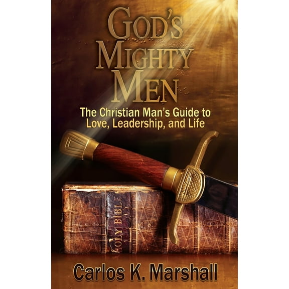 God's Mighty Men: The Christian Man's Guide to Love, Leadership, and Life, (Paperback)