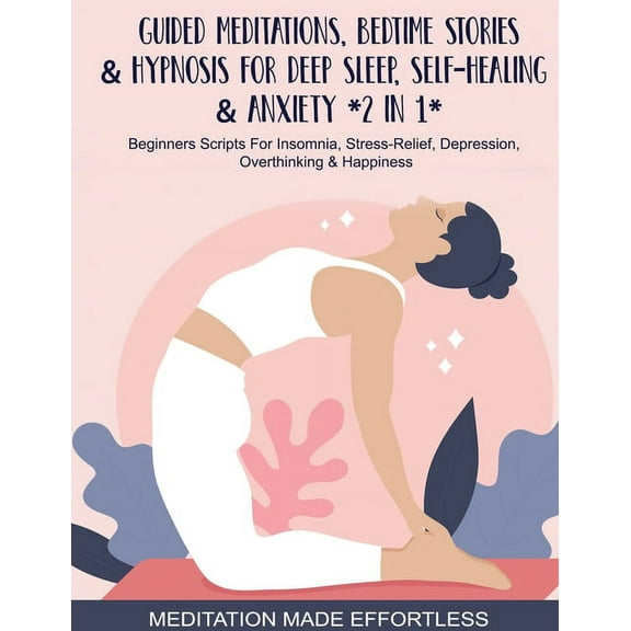 Guided Meditations, Bedtime Stories & Hypnosis For Deep Sleep, Self-Healing & Anxiety (2 In 1)Beginners Scripts For Inso, (Paperback)