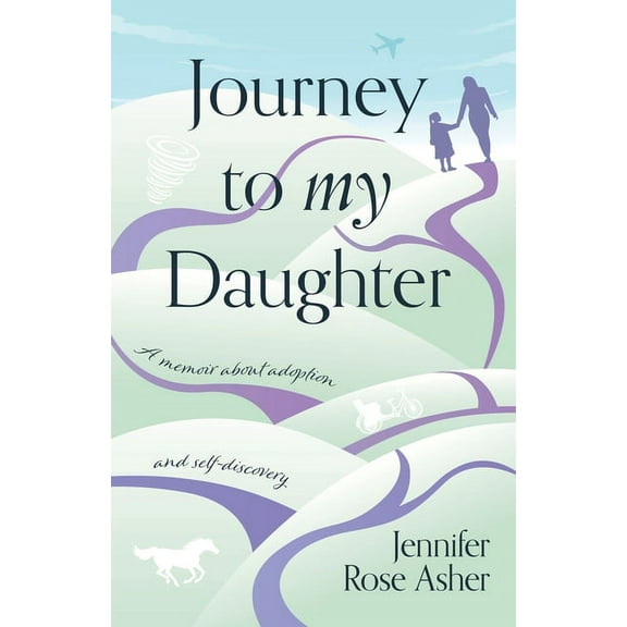 Journey to My Daughter: A Memoir about Adoption and Self-Discovery (Paperback)