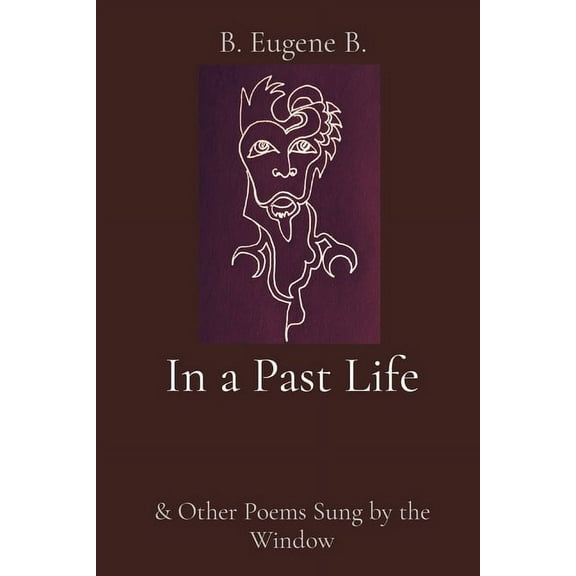 In a Past Life: & Other Poems Sung by the Window, (Paperback)