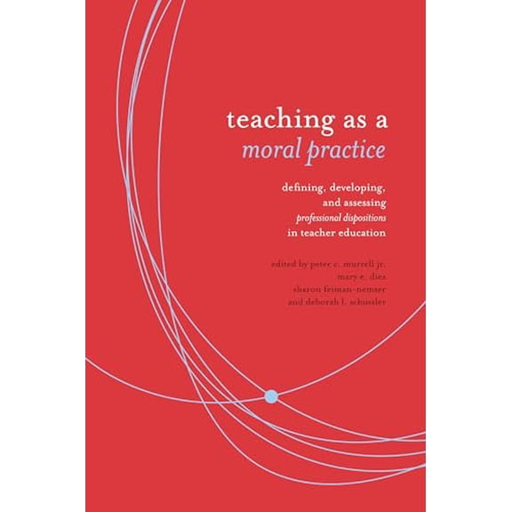 Pre-Owned Teaching as a Moral Practice: Defining, Developing, and Assessing Professional Dispositions in Teacher Education, 9781934742785, 1934742783, Paperback,