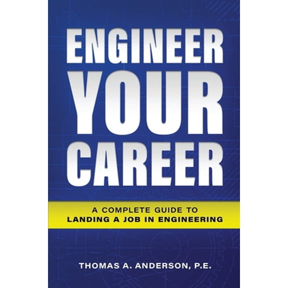 Pre-Owned Engineer Your Career: A Complete Guide to Landing a Job in Engineering (Paperback) 0578475448 9780578475448