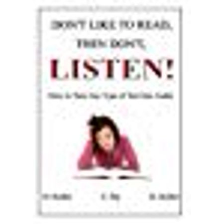 Don't Like to Read, Then Don't, Listen!: How to Turn Any Type of Text Into Audio Files (Best Audio File Type)