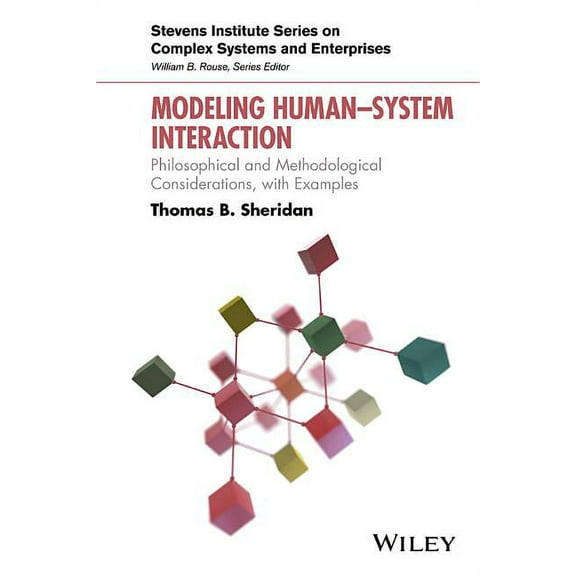 Stevens Institute Complex Systems and Enterprises: Modeling Human-System Interaction: Philosophical and Methodological Considerations, with Examples (Hardcover)