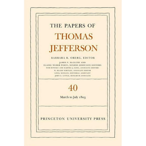 Papers of Thomas Jefferson The Papers of Thomas Jefferson, Volume 40: 4 March to 10 July 1803, Book 40, (Hardcover)