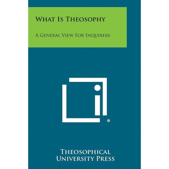 What Is Theosophy : A General View for Inquirers