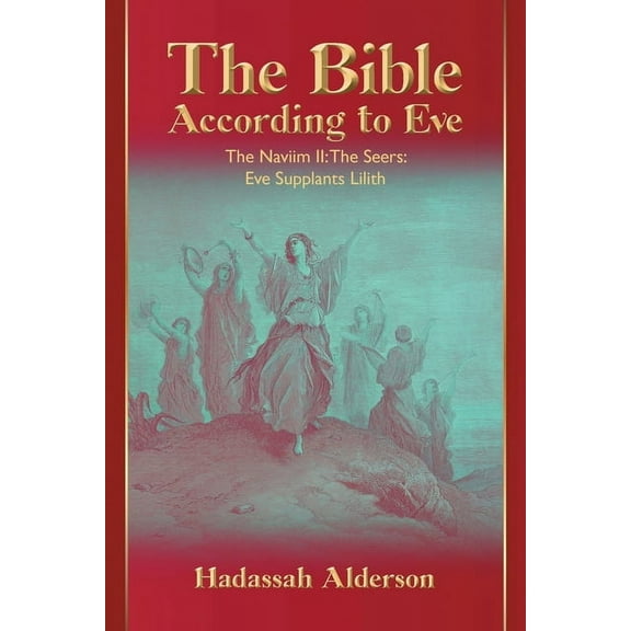 The Bible According to Eve: Naviim II: The Seers: Eve Supplants Lilith, (Paperback)