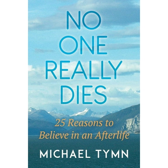 No One Really Dies: 25 Reasons to Believe in an Afterlife, (Paperback)