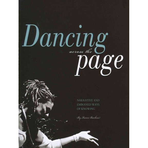 Dancing across the Page : Narrative and Embodied Ways of Knowing (Paperback)