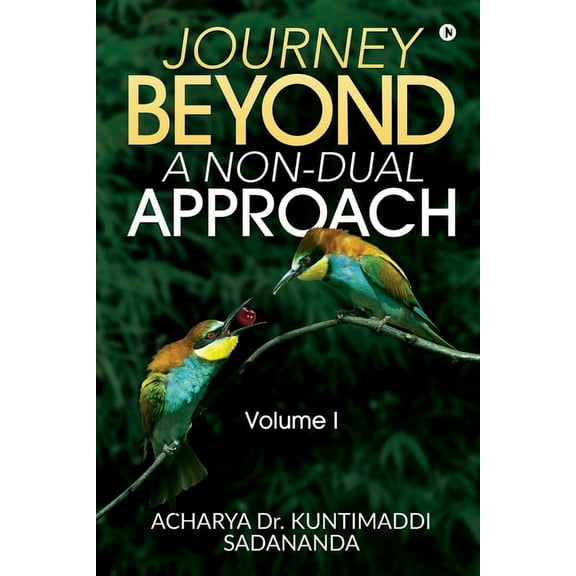 Journey Beyond: A Non-Dual Approach: Volume I, (Paperback)