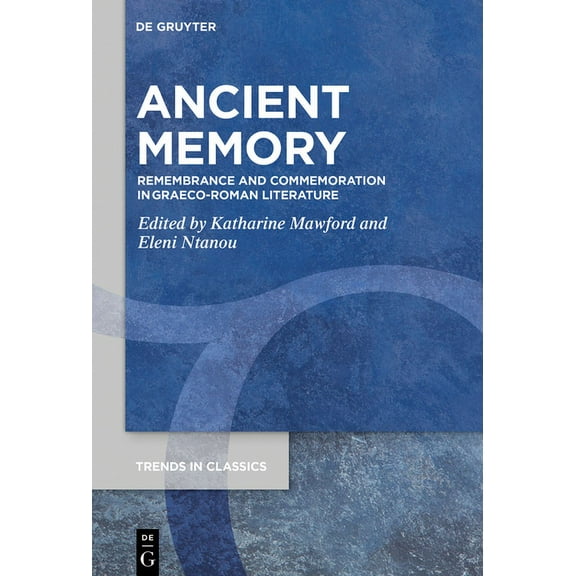 Trends in Classics - Supplementary Volum Ancient Memory: Remembrance and Commemoration in Graeco-Roman Literature, Book 119, (Hardcover)