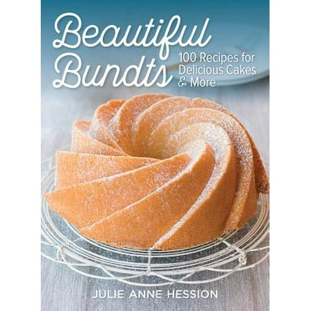 - Beautiful Bundts : 100 Recipes for Delicious Cakes and More