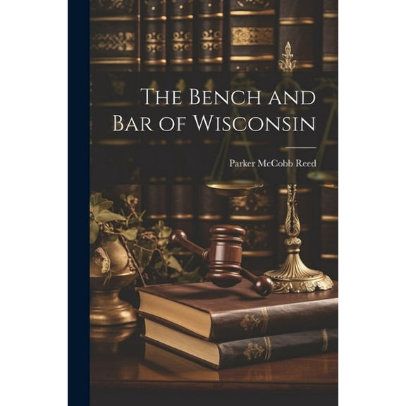 The Bench and Bar of Wisconsin (Paperback)