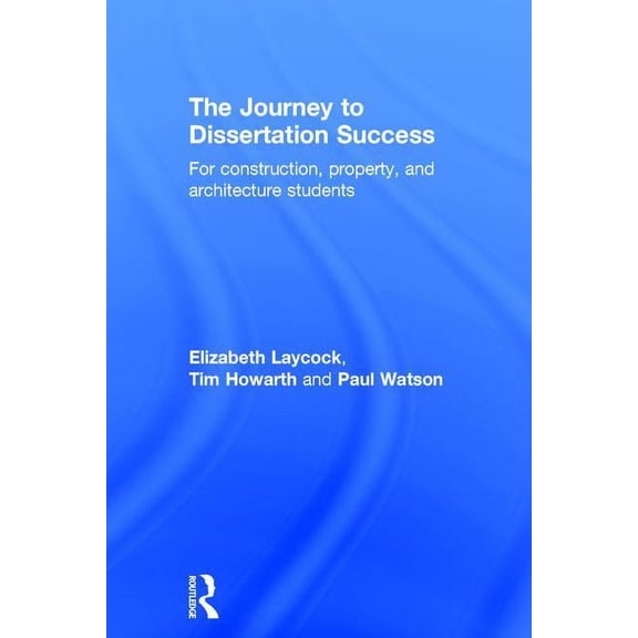 The Journey to Dissertation Success: For Construction, Property, and Architecture Students, (Hardcover)