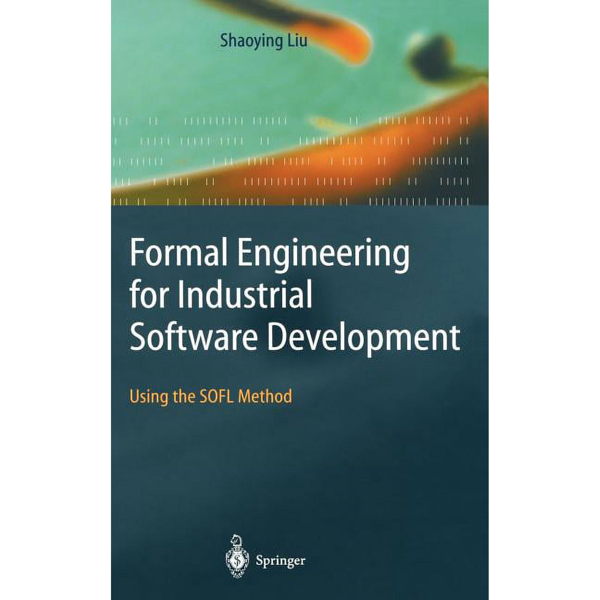 Formal Engineering for Industrial Software Development: Using the Sofl Method (Hardcover)